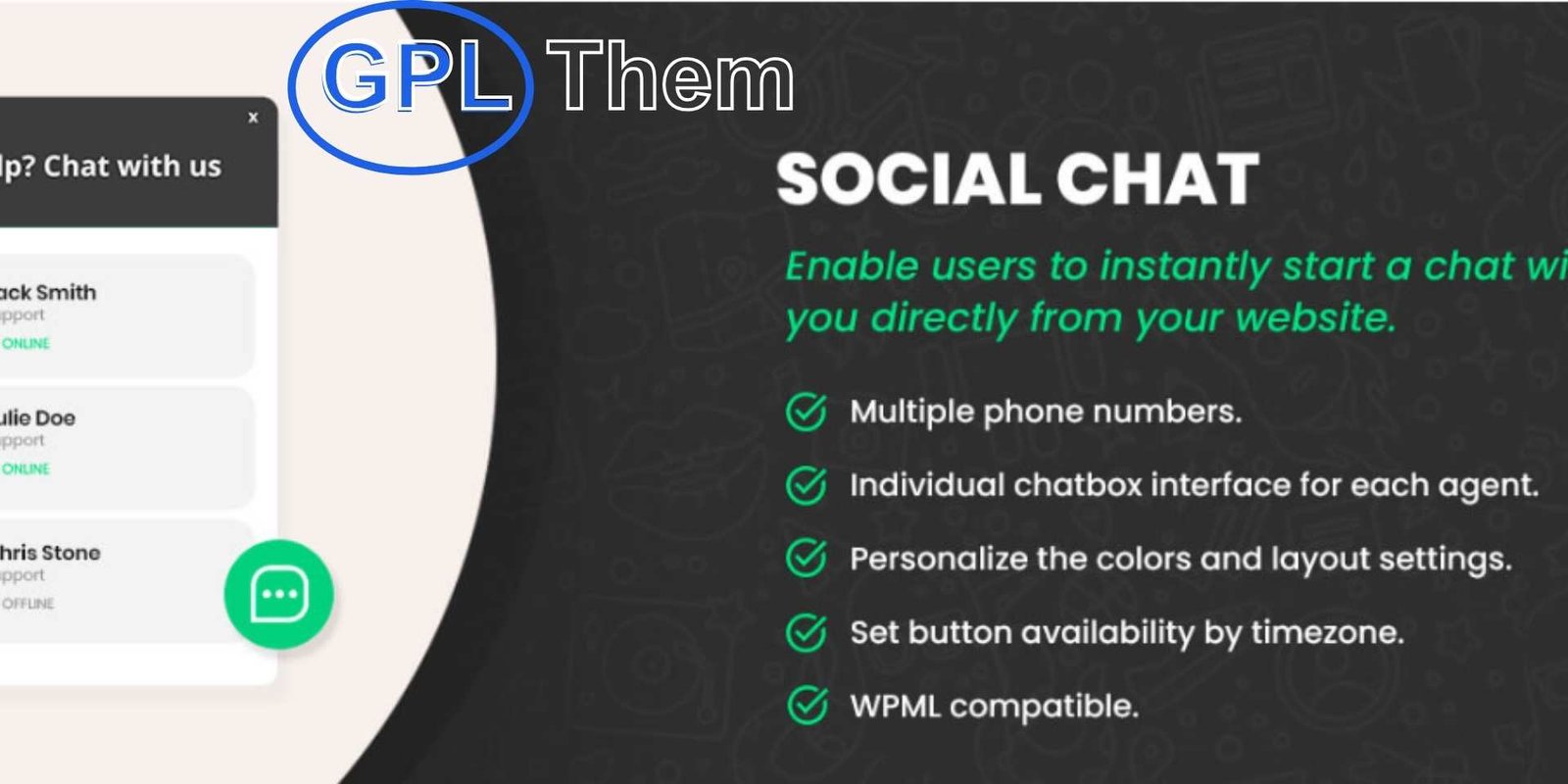 Social Chat Pro – Click To Chat App Button Social Chat Pro – WhatsApp Click-to-Chat Plugin for WordPress Social Chat Pro is a powerful WhatsApp chat plugin for WordPress that makes it easy for users to connect with you instantly. With just one click, visitors can start a conversation directly from your website to your WhatsApp number—boosting engagement and improving customer support.