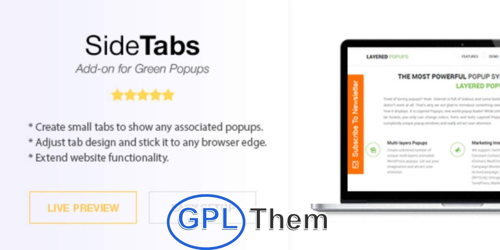 Side Tabs – Layered Popups Add-On Side Tabs – Layered Popups Add-On for WordPress Side Tabs is a powerful add-on for the Layered Popups plugin, allowing you to attach small tabs to any edge of your website window.