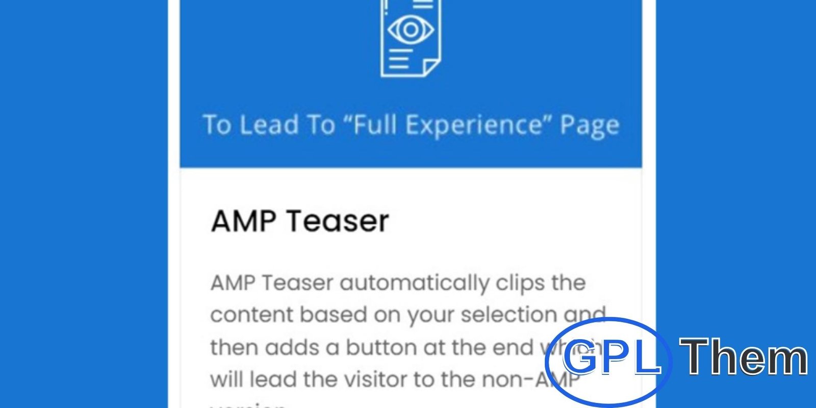 AMP Teaser AMP Teaser – Content Clipping & Redirect Button for AMP Pages AMP Teaser is a useful plugin that automatically clips your content on AMP pages based on your selected settings. It adds a customizable button at the end of the teaser, guiding visitors to the full, non-AMP version of your content.