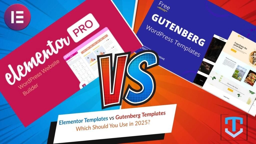 Elementor Templates vs Gutenberg Templates – Which Should You Use in 2025?
