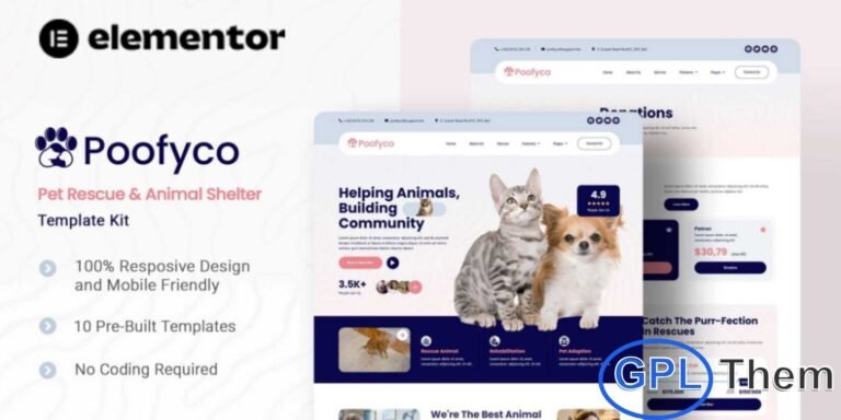 Poofyco – Pet Rescue & Animal Shelter Elementor Template Kit Poofyco is a beautifully crafted Elementor Template Kit designed for pet rescue centers, animal shelters, adoption agencies, and animal welfare organizations. Featuring a clean, modern, and heartwarming design, this kit helps you create an engaging website that inspires visitors to adopt, donate, or volunteer.